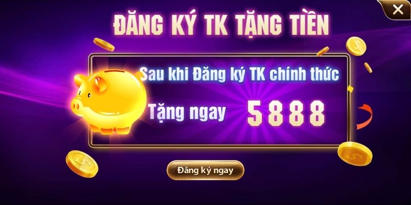 Chương trình tặng tiền 5888K chào đón thành viên mới